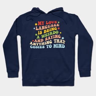 My Love Language Is Being Weird And Saying Anything That Comes To My Mind Hoodie